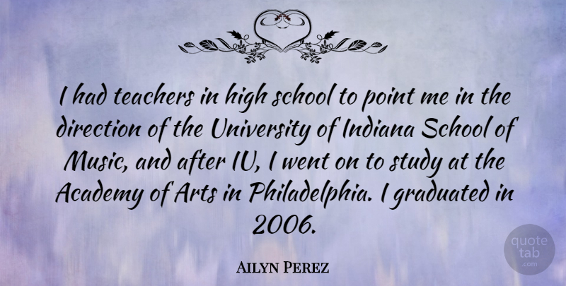 Ailyn Perez Quote About Academy, Arts, Direction, Graduated, High: I Had Teachers In High...