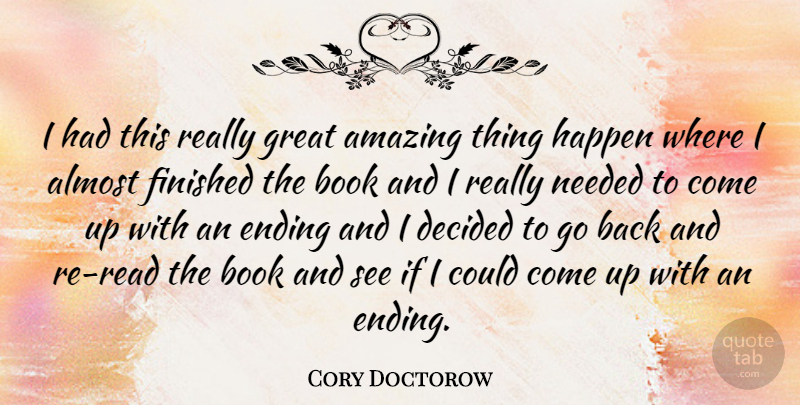 Cory Doctorow Quote About Almost, Amazing, Book, Decided, Ending: I Had This Really Great...