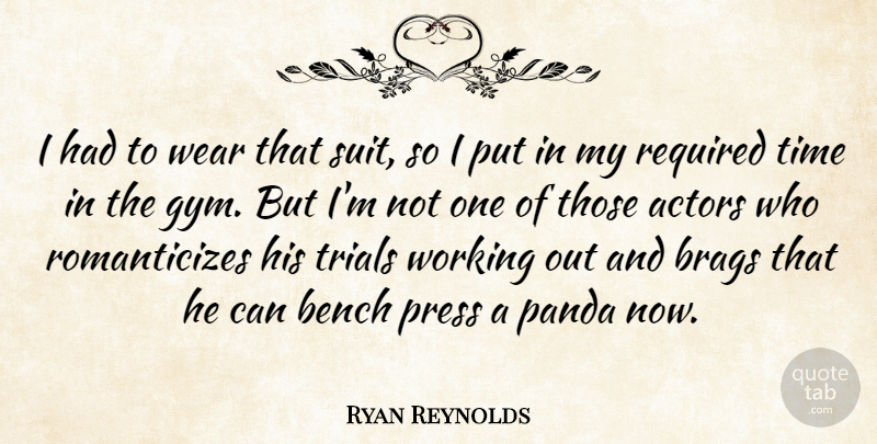 Ryan Reynolds Quote About Bench, Press, Required, Time, Wear: I Had To Wear That...