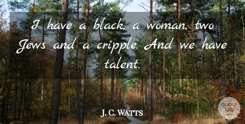 J. C. Watts Quote About Jews: I Have A Black A...
