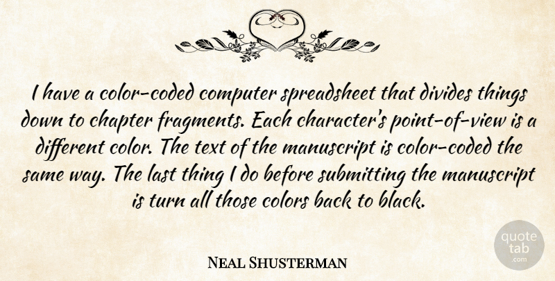 Neal Shusterman Quote About Chapter, Colors, Computer, Divides, Last: I Have A Color Coded...