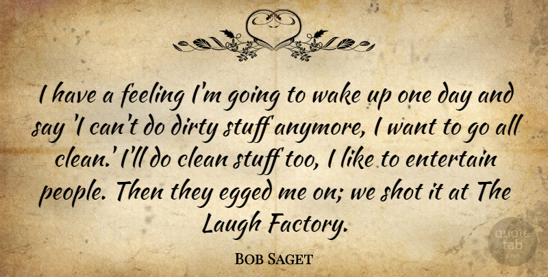 Bob Saget Quote About Dirty, People, Laughing: I Have A Feeling Im...