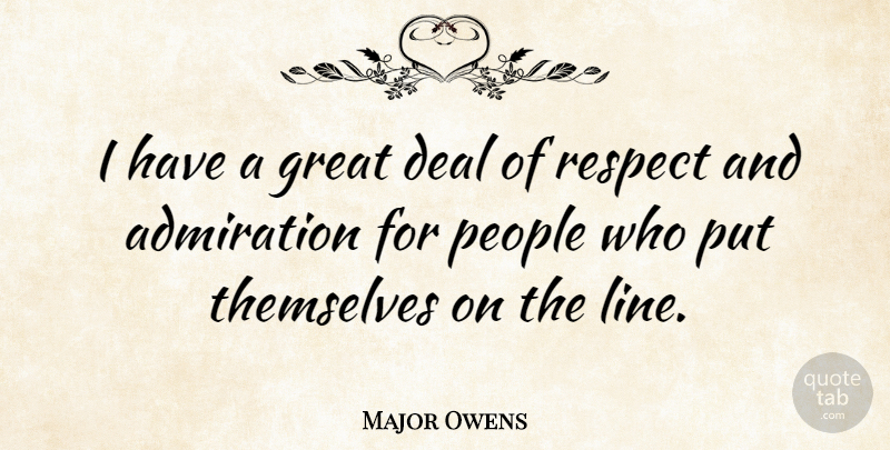 Major Owens Quote About People, Lines, Admiration: I Have A Great Deal...