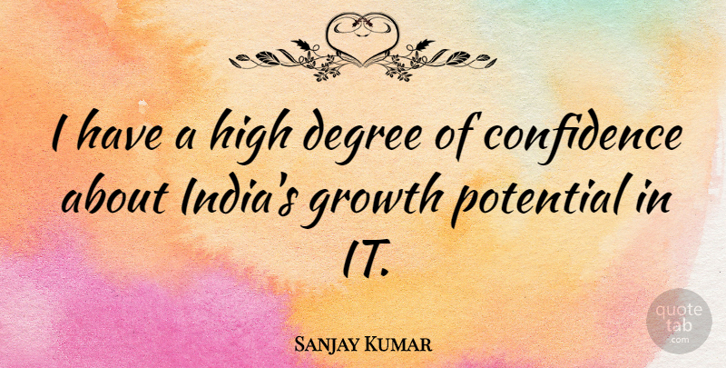 Sanjay Kumar Quote About Confidence, Degree, English Athlete, Growth, High: I Have A High Degree...