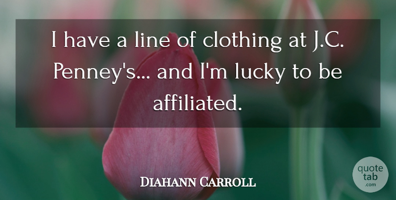 Diahann Carroll Quote About Clothing, Line, Lucky: I Have A Line Of...