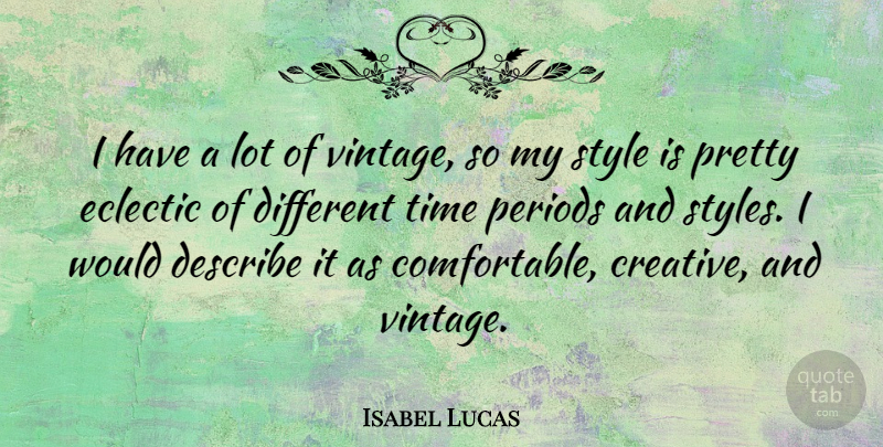 Isabel Lucas Quote About Describe, Eclectic, Periods, Time: I Have A Lot Of...