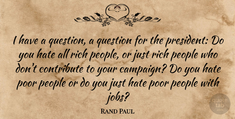 Rand Paul Quote About Jobs, Hate, People: I Have A Question A...