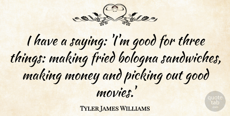 Tyler James Williams Quote About Fried, Good, Money, Movies, Picking: I Have A Saying Im...