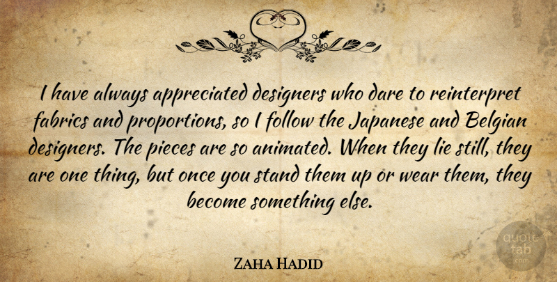 Zaha Hadid Quote About Dare, Designers, Fabrics, Japanese, Pieces: I Have Always Appreciated Designers...