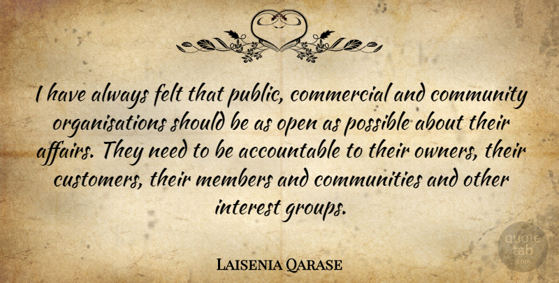 Laisenia Qarase Quote About Community, Needs, Groups: I Have Always Felt That...