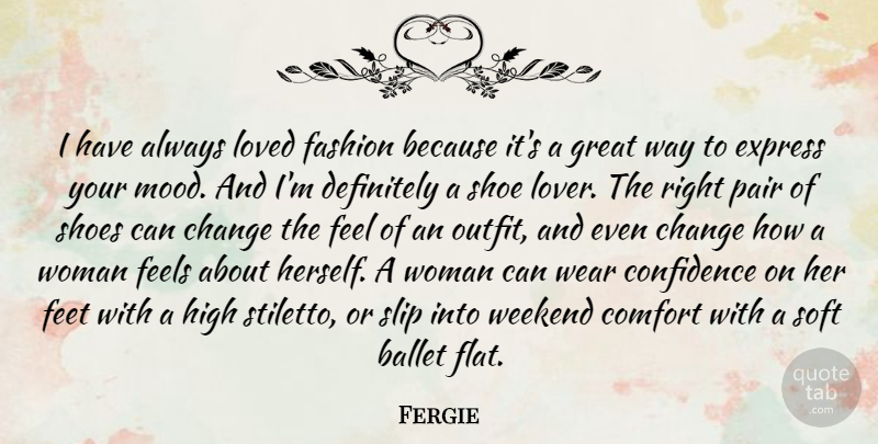 Fergie Quote About Fashion, Weekend, Shoes: I Have Always Loved Fashion...