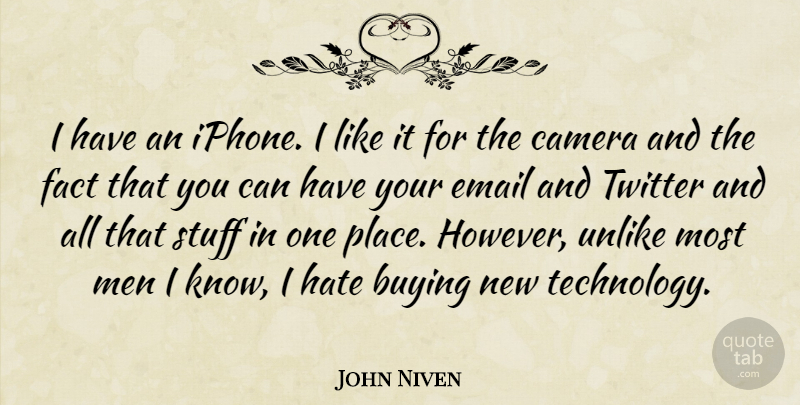 John Niven Quote About Buying, Camera, Email, Fact, Men: I Have An Iphone I...
