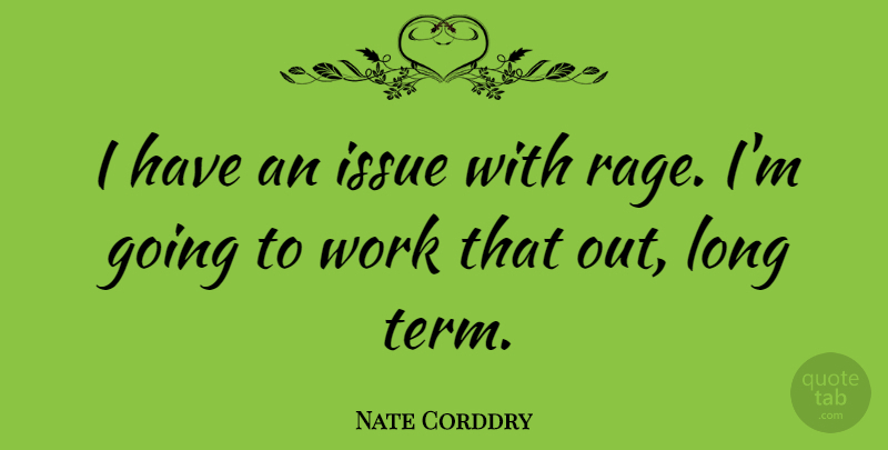 Nate Corddry Quote About Work: I Have An Issue With...