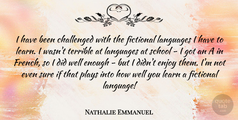 Nathalie Emmanuel Quote About Challenged, Enjoy, Fictional, Languages, Learn: I Have Been Challenged With...
