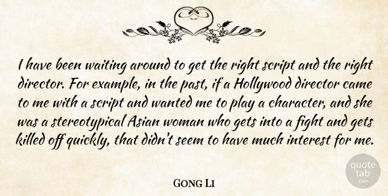 Gong Li Quote About Asian, Came, Director, Fight, Gets: I Have Been Waiting Around...