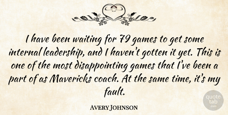 Avery Johnson Quote About Games, Gotten, Internal, Mavericks, Waiting: I Have Been Waiting For...