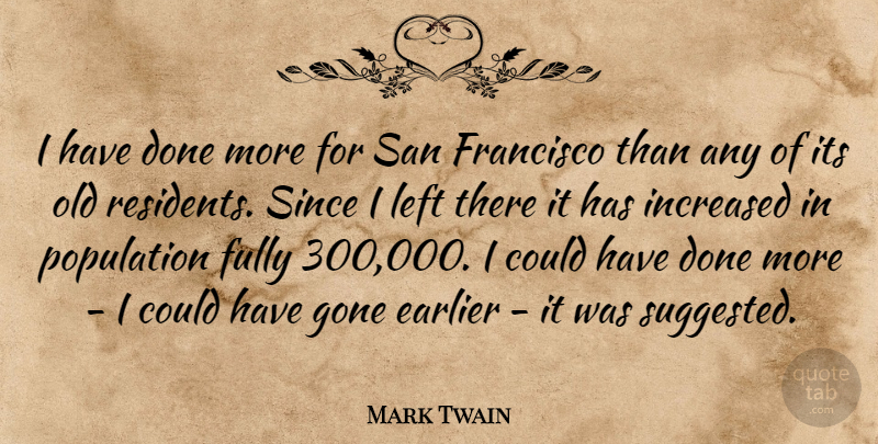 Mark Twain Quote About San Francisco, Gone, Done: I Have Done More For...