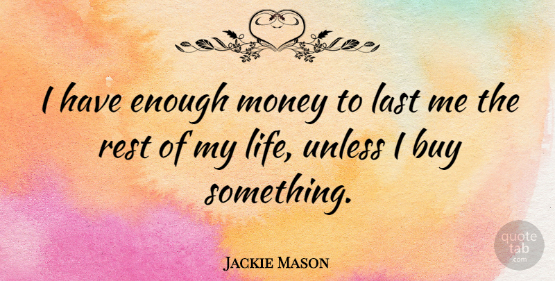 Jackie Mason Quote About Funny, Money, Humorous: I Have Enough Money To...