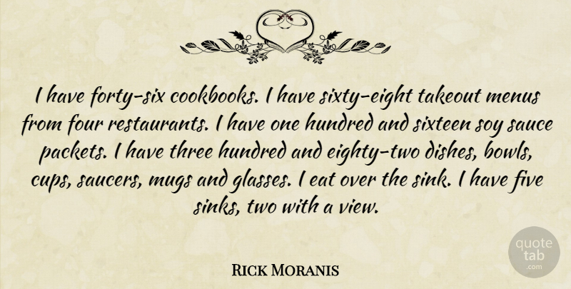 Rick Moranis Quote About Eat, Five, Four, Hundred, Mugs: I Have Forty Six Cookbooks...