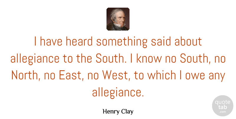 Henry Clay Quote About Patriotism, West, East: I Have Heard Something Said...