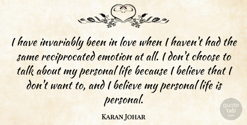 Karan Johar Quote About Believe, Choose, Invariably, Life, Love: I Have Invariably Been In...