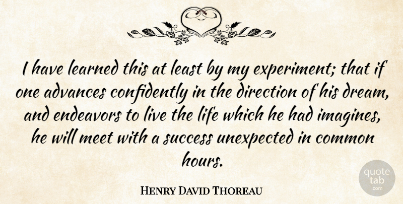 Henry David Thoreau Quote About Advances, Common, Direction, Endeavors, Graduation: I Have Learned This At...