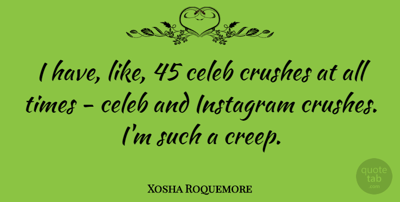 Xosha Roquemore Quote About undefined: I Have Like 45 Celeb...
