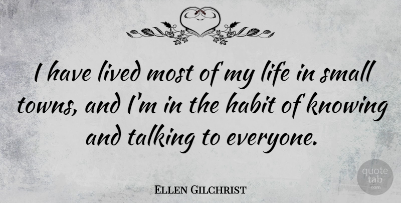 Ellen Gilchrist Quote About Habit, Knowing, Life, Lived: I Have Lived Most Of...