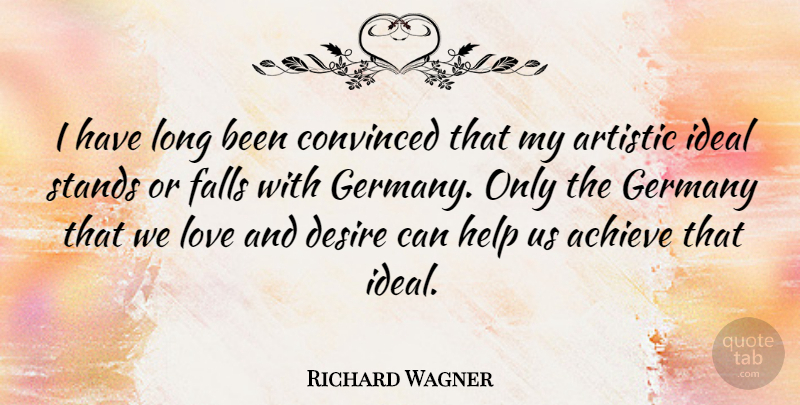 Richard Wagner Quote About Fall, Long, Desire: I Have Long Been Convinced...