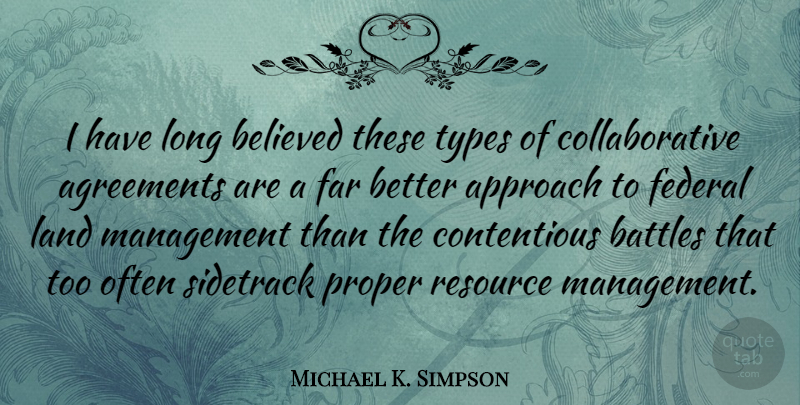 Michael K. Simpson Quote About Agreement, Land, Long: I Have Long Believed These...