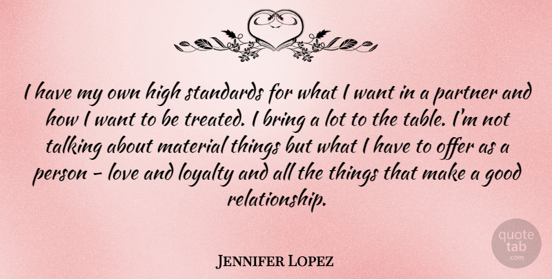 Jennifer Lopez Quote About Loyalty, Talking, Good Relationship: I Have My Own High...