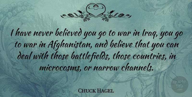 Chuck Hagel Quote About Country, War, Believe: I Have Never Believed You...
