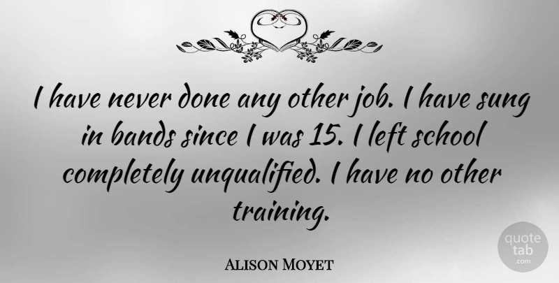 Alison Moyet Quote About Jobs, School, Training: I Have Never Done Any...