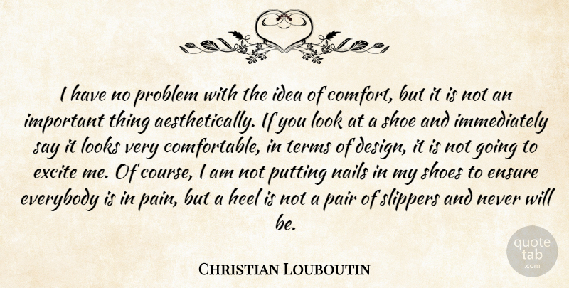 Christian Louboutin Quote About Pain, Shoes, Ideas: I Have No Problem With...