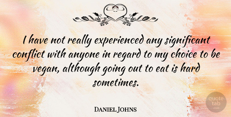 Daniel Johns Quote About Choices, Going Out, Vegan: I Have Not Really Experienced...
