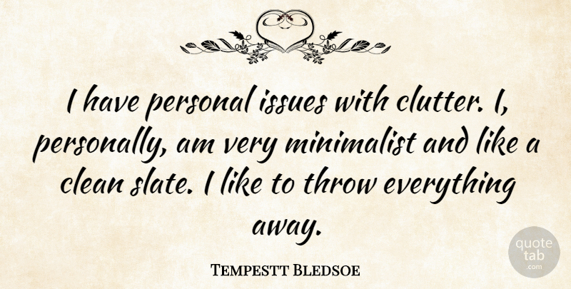 Tempestt Bledsoe Quote About Clean, Issues, Minimalist, Personal, Throw: I Have Personal Issues With...