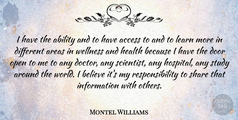 Montel Williams Quote About Ability, Access, Areas, Believe, Health: I Have The Ability And...