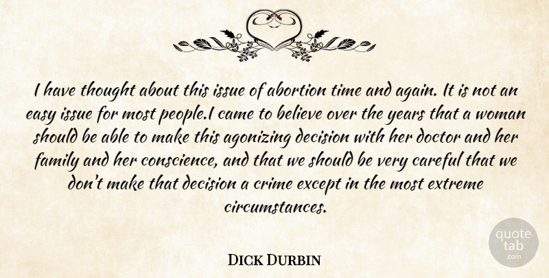 Dick Durbin Quote About Believe, Years, Issues: I Have Thought About This...