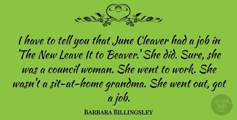 Barbara Billingsley Quote About Jobs, Grandma, Home: I Have To Tell You...