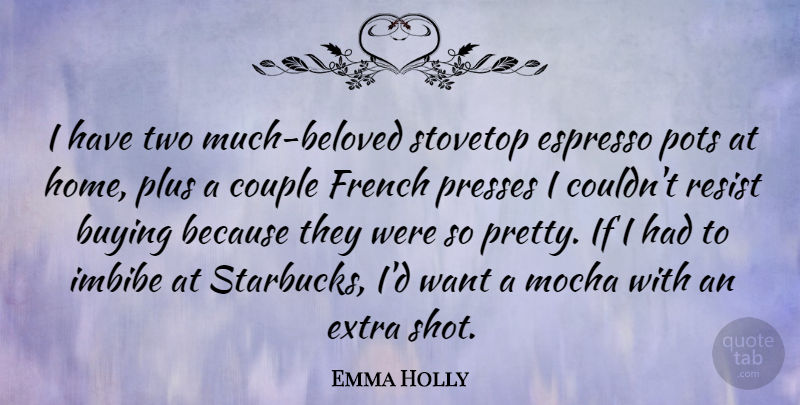 Emma Holly Quote About Buying, Couple, French, Home, Plus: I Have Two Much Beloved...