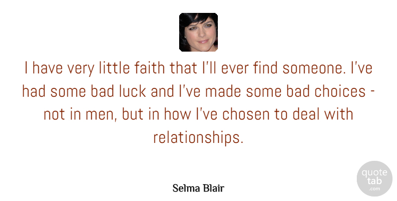 Selma Blair Quote About Men, Choices, Luck: I Have Very Little Faith...
