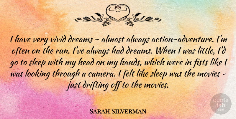 Sarah Silverman Quote About Almost, Dreams, Drifting, Felt, Fists: I Have Very Vivid Dreams...