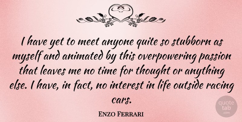 Enzo Ferrari Quote About Animated, Anyone, Interest, Leaves, Life: I Have Yet To Meet...