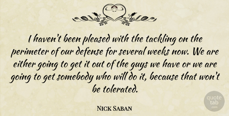 Nick Saban Quote About Defense, Either, Guys, Pleased, Several: I Havent Been Pleased With...