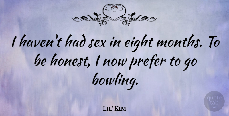 Lil' Kim Quote About Sex, Eight, Months: I Havent Had Sex In...