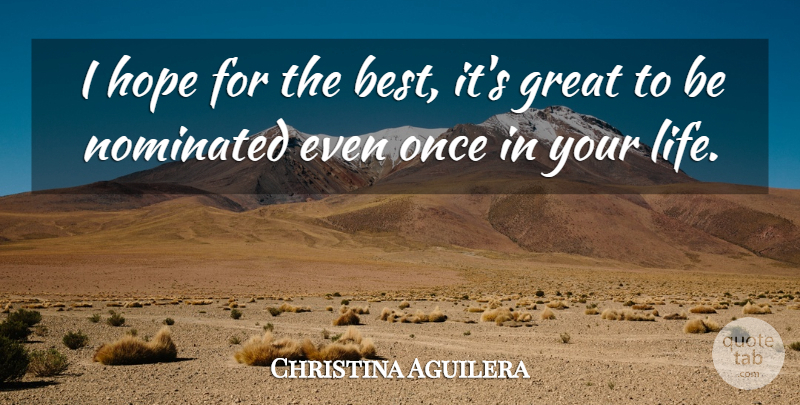 Christina Aguilera Quote About Great, Hope, Nominated: I Hope For The Best...