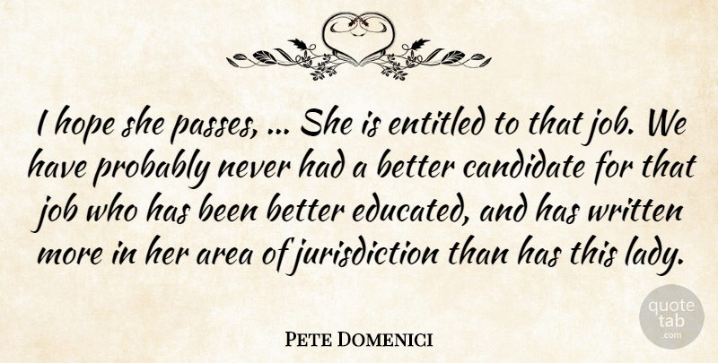 Pete Domenici Quote About Area, Candidate, Entitled, Hope, Job: I Hope She Passes She...