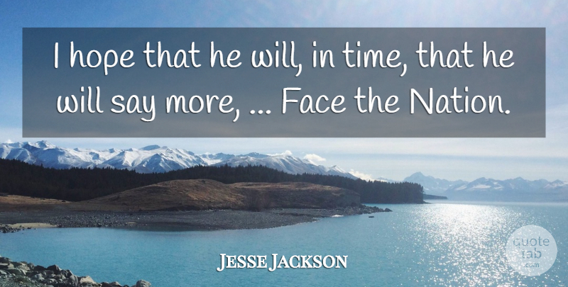 Jesse Jackson Quote About Face, Hope: I Hope That He Will...