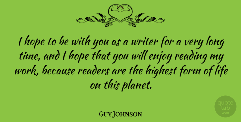 Guy Johnson Quote About Enjoy, Form, Highest, Hope, Life: I Hope To Be With...