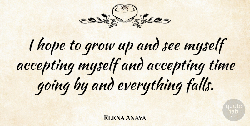 Elena Anaya Quote About Growing Up, Fall, Accepting: I Hope To Grow Up...
